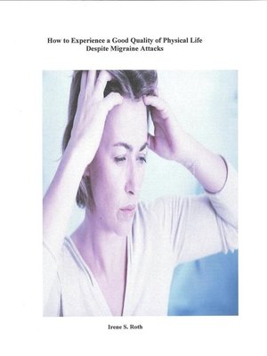 cover image of How to Experience a Good Quality of Physical Life Despite the Unpredictability of Migraine Attacks